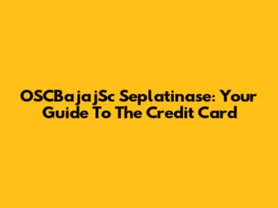 OSCBajajSc Seplatinase: Your Guide To The Credit Card
