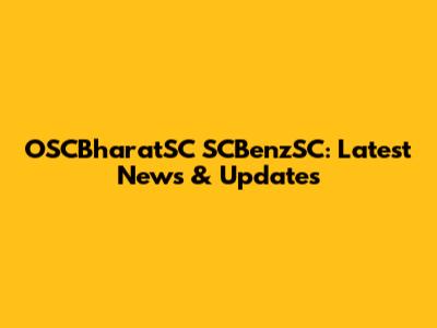 OSCBharatSC SCBenzSC: Latest News & Updates