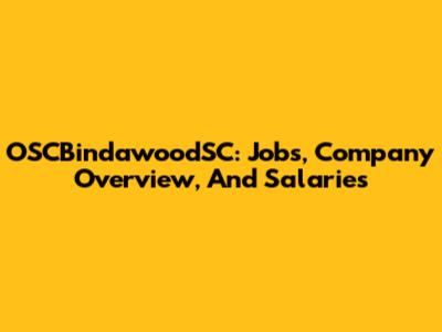OSCBindawoodSC: Jobs, Company Overview, And Salaries