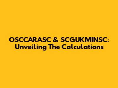 OSCCARASC & SCGUKMINSC: Unveiling The Calculations