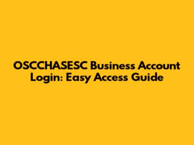 OSCCHASESC Business Account Login: Easy Access Guide
