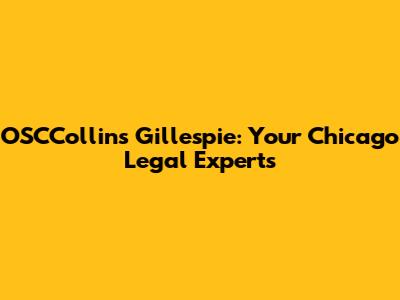 OSCCollins Gillespie: Your Chicago Legal Experts