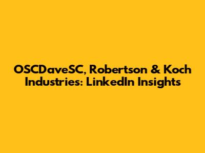 OSCDaveSC, Robertson & Koch Industries: LinkedIn Insights