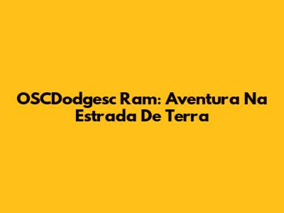 OSCDodgesc Ram: Aventura Na Estrada De Terra