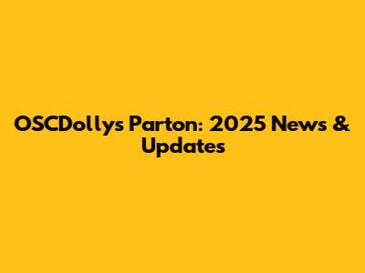 OSCDollys Parton: 2025 News & Updates