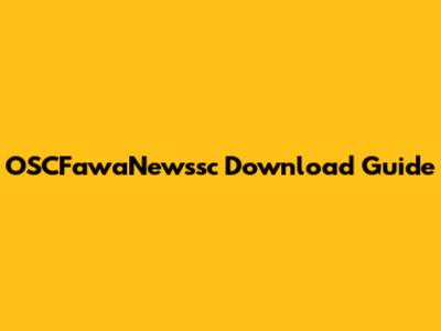 OSCFawaNewssc Download Guide
