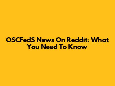OSCFedS News On Reddit: What You Need To Know