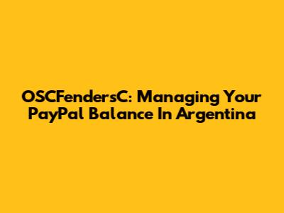 OSCFendersC: Managing Your PayPal Balance In Argentina