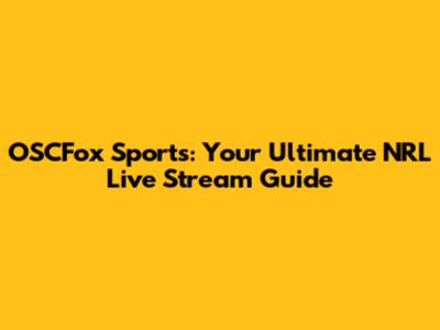 OSCFox Sports: Your Ultimate NRL Live Stream Guide