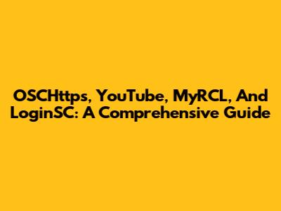 OSCHttps, YouTube, MyRCL, And LoginSC: A Comprehensive Guide