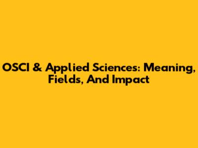 OSCI & Applied Sciences: Meaning, Fields, And Impact