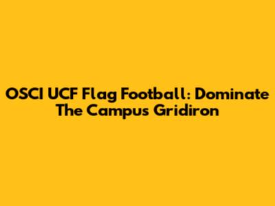 OSCI UCF Flag Football: Dominate The Campus Gridiron