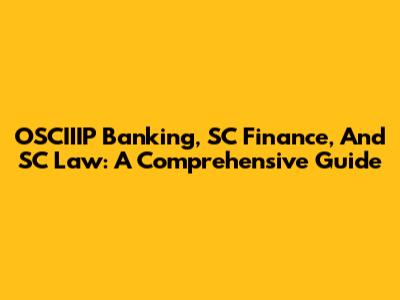 OSCIIIP Banking, SC Finance, And SC Law: A Comprehensive Guide