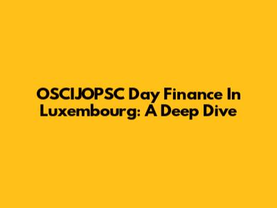 OSCIJOPSC Day Finance In Luxembourg: A Deep Dive