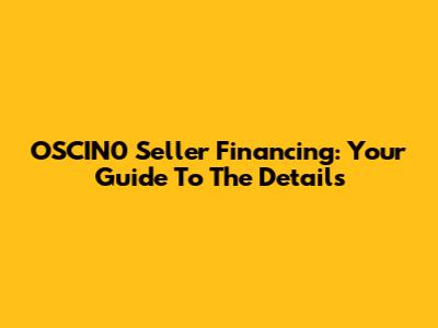 OSCIN0 Seller Financing: Your Guide To The Details