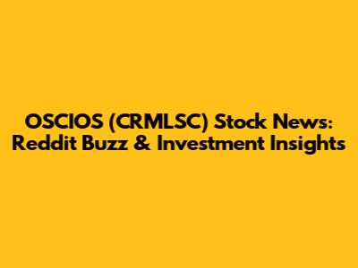 OSCIOS (CRMLSC) Stock News: Reddit Buzz & Investment Insights