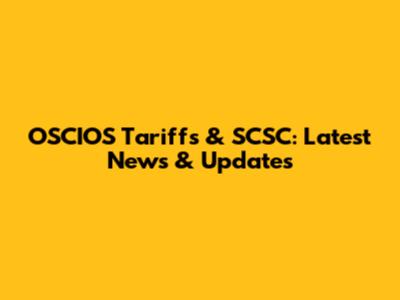 OSCIOS Tariffs & SCSC: Latest News & Updates