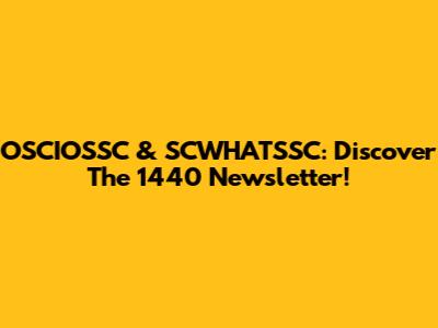 OSCIOSSC & SCWHATSSC: Discover The 1440 Newsletter!