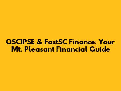 OSCIPSE & FastSC Finance: Your Mt. Pleasant Financial Guide
