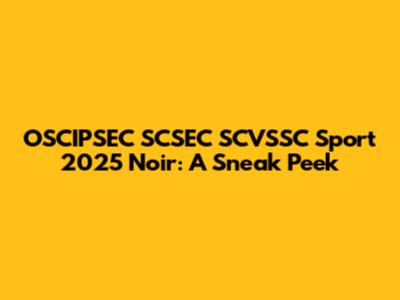 OSCIPSEC SCSEC SCVSSC Sport 2025 Noir: A Sneak Peek