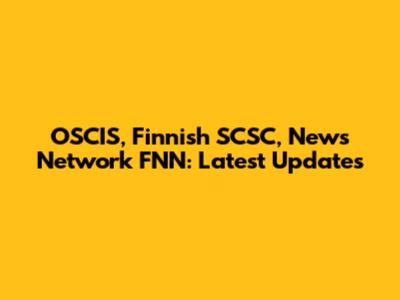 OSCIS, Finnish SCSC, News Network FNN: Latest Updates