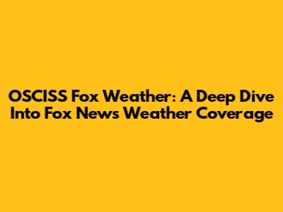 OSCISS Fox Weather: A Deep Dive Into Fox News' Weather Coverage