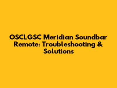 OSCLGSC Meridian Soundbar Remote: Troubleshooting & Solutions