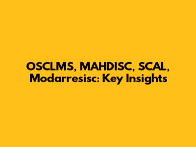 OSCLMS, MAHDISC, SCAL, Modarresisc: Key Insights