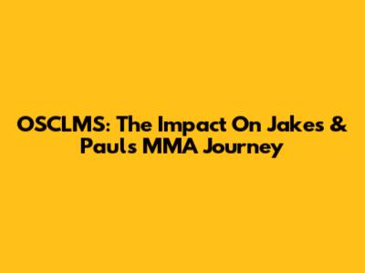 OSCLMS: The Impact On Jake's & Paul's MMA Journey
