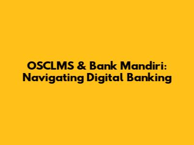 OSCLMS & Bank Mandiri: Navigating Digital Banking