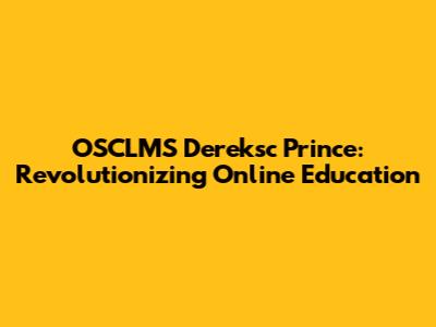 OSCLMS Dereksc Prince: Revolutionizing Online Education
