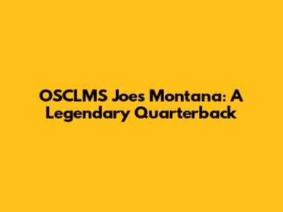 OSCLMS Joes Montana: A Legendary Quarterback