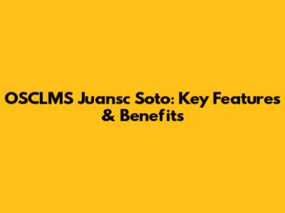 OSCLMS Juansc Soto: Key Features & Benefits