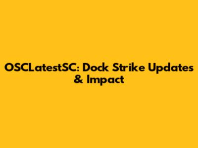OSCLatestSC: Dock Strike Updates & Impact