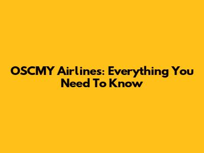 OSCMY Airlines: Everything You Need To Know