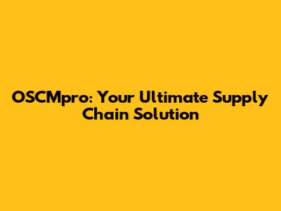 OSCMpro: Your Ultimate Supply Chain Solution
