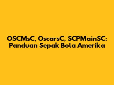 OSCMsC, OscarsC, SCPMainSC: Panduan Sepak Bola Amerika
