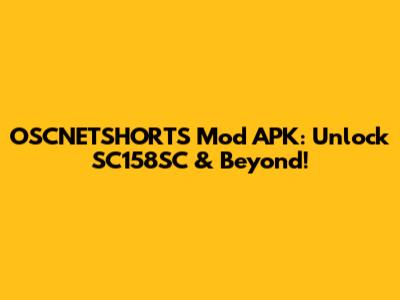 OSCNETSHORTS Mod APK: Unlock SC158SC & Beyond!