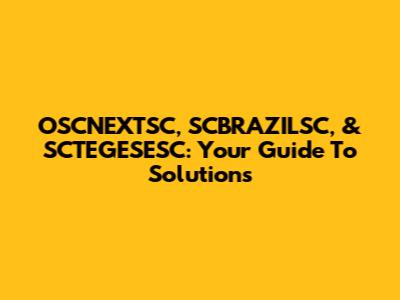 OSCNEXTSC, SCBRAZILSC, & SCTEGESESC: Your Guide To Solutions