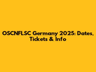OSCNFLSC Germany 2025: Dates, Tickets & Info