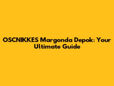 OSCNIKKES Margonda Depok: Your Ultimate Guide