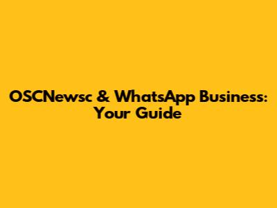 OSCNewsc & WhatsApp Business: Your Guide
