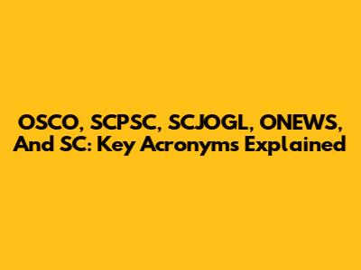 OSCO, SCPSC, SCJOGL, ONEWS, And SC: Key Acronyms Explained