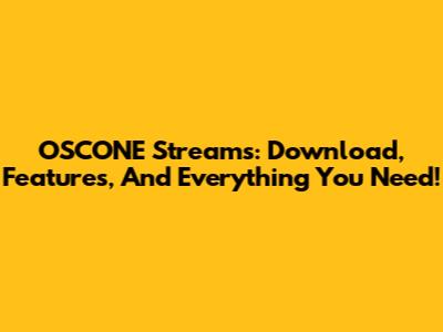OSCONE Streams: Download, Features, And Everything You Need!