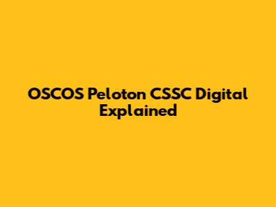 OSCOS Peloton CSSC Digital Explained