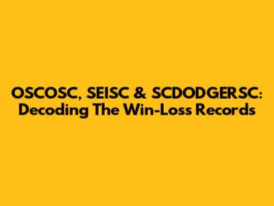 OSCOSC, SEISC & SCDODGERSC: Decoding The Win-Loss Records