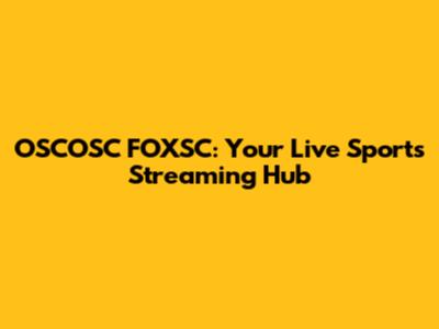 OSCOSC FOXSC: Your Live Sports Streaming Hub