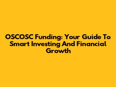 OSCOSC Funding: Your Guide To Smart Investing And Financial Growth