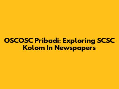 OSCOSC Pribadi: Exploring SCSC Kolom In Newspapers