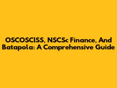 OSCOSCISS, NSCSc Finance, And Batapola: A Comprehensive Guide